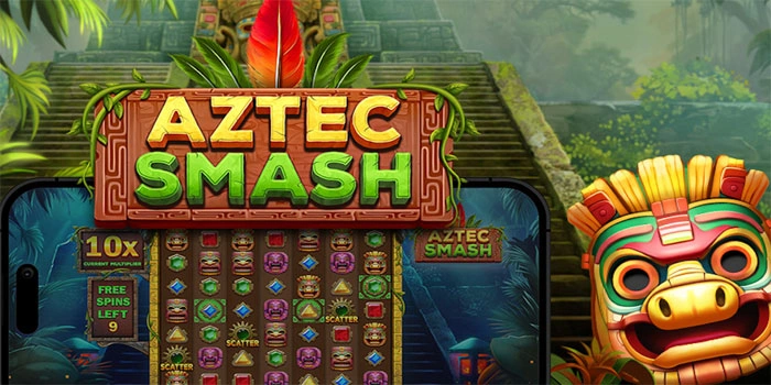 Tips Rahasia Slot Aztec Smash Agar Jackpot Lebih Cepat